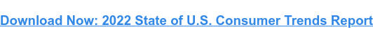 Télécharger maintenant : Rapport 2022 sur l'état des tendances de consommation aux États-Unis